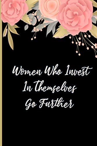 Women Who Invest In Themselves Go Further: Blank Lined Journal, motivational journals for women, Motivational gift Books