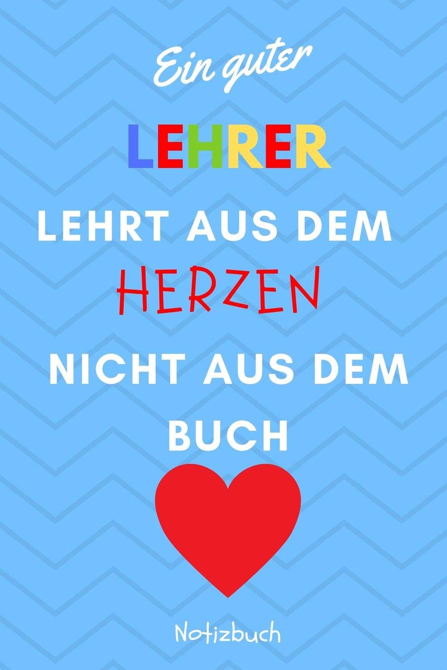 EIN GUTER LEHRER LEHRT AUS DEM HERZEN NICHT AUS DEM BUCH NOTIZBUCH: A5 Notizbuch punktiert als Danke Geschenk für Lehrer und Lehrerin | ... | Planer | Terminplaner | Schule | Ferien Books