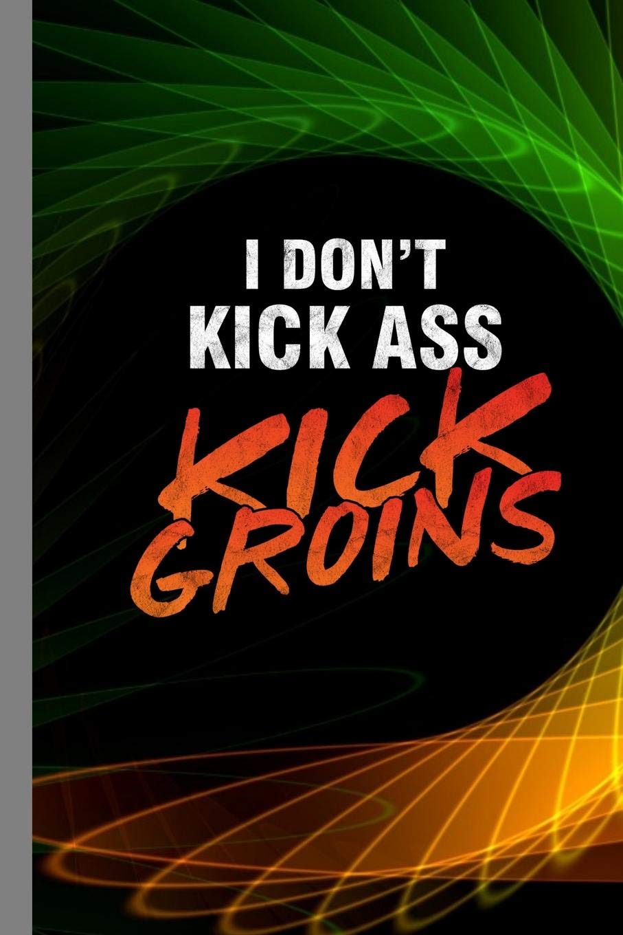 I Don't Kick Ass Kick Groins: Krav Maga Gift For Martial Artist (6"x9") Dot Grid Notebook To Write In Leisure & Fun