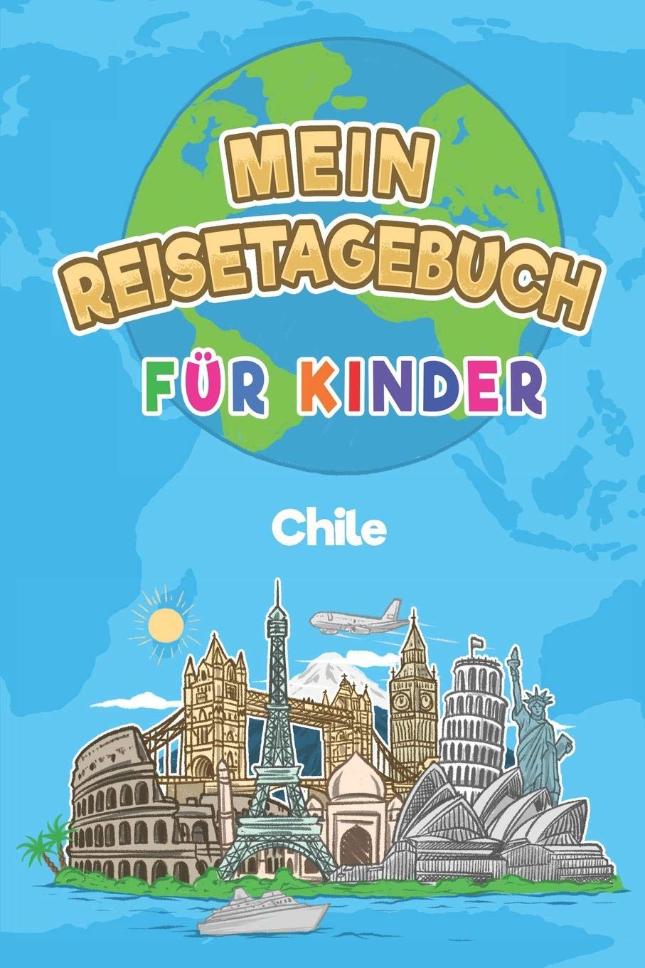 Chile Mein Reisetagebuch: 6x9 Kinder Reise Journal I Notizbuch zum Ausfüllen und Malen I Perfektes Geschenk für Kinder für den Trip nach Chile Travel Guides