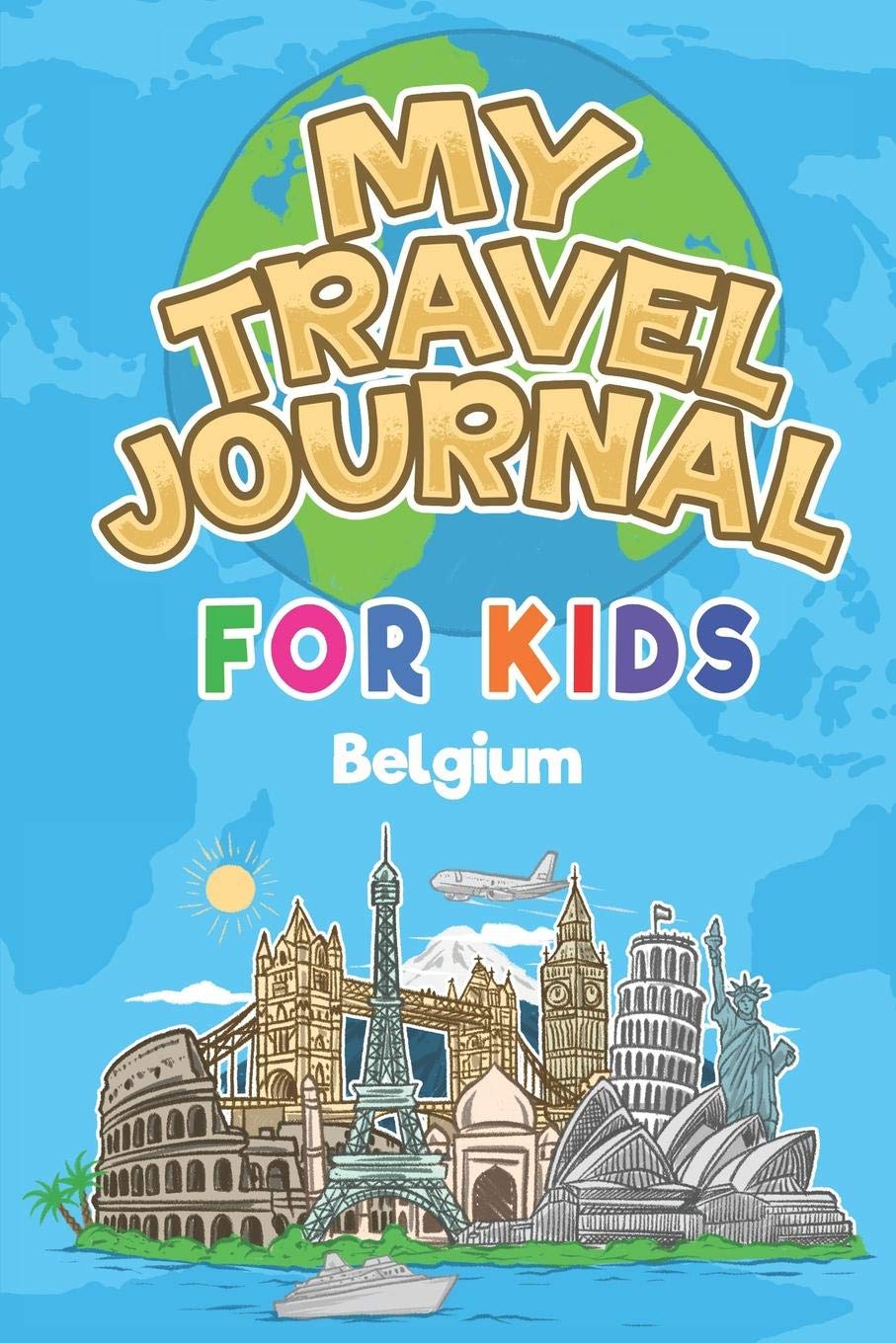 My Travel Journal for Kids Belgium: 6x9 Children Travel Notebook and Diary I Fill out and Draw I With prompts I Perfect Goft for your child for your holidays in Belgium Travel Guides