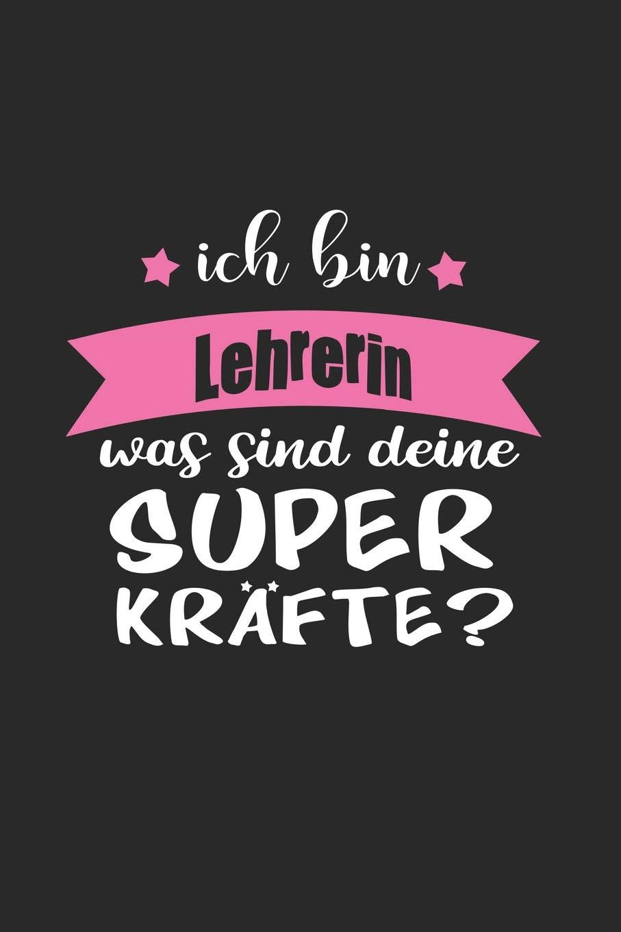 Ich Bin Lehrerin Was Sind Deine Superkräfte?: A5 Punkteraster • Notebook • Notizbuch • Taschenbuch • Journal • Tagebuch - Ein lustiges Geschenk für ... die Familie und die beste Lehrerin der Welt Reference Books