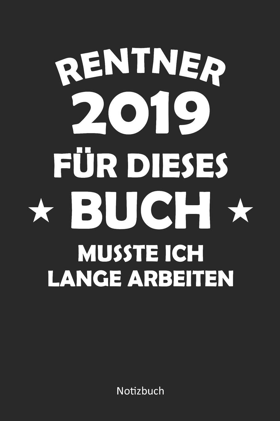 Rentner 2019 - Für dieses Buch musste ich lange arbeiten: Blanko / leeres Notizbuch / Tagebuch blanko | 15,24 x 22,86 cm (ca. DIN A5) | 120 Seiten Books