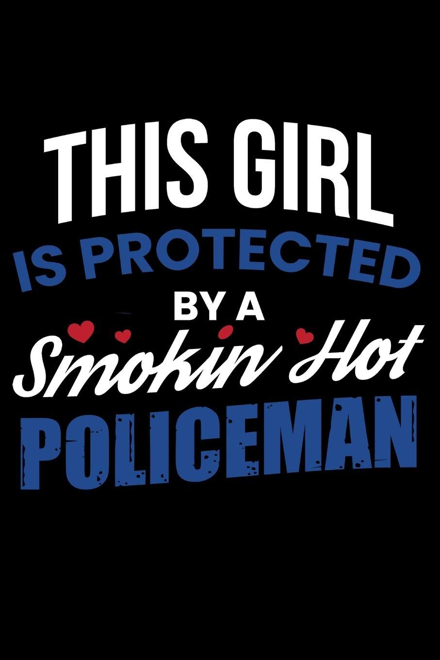 Journal: Girl Protected By A Hot Policeman Husband Boyfriend Fiance Black Lined Notebook Writing Diary - 120 Pages 6 x 9 Film, Art & Culture