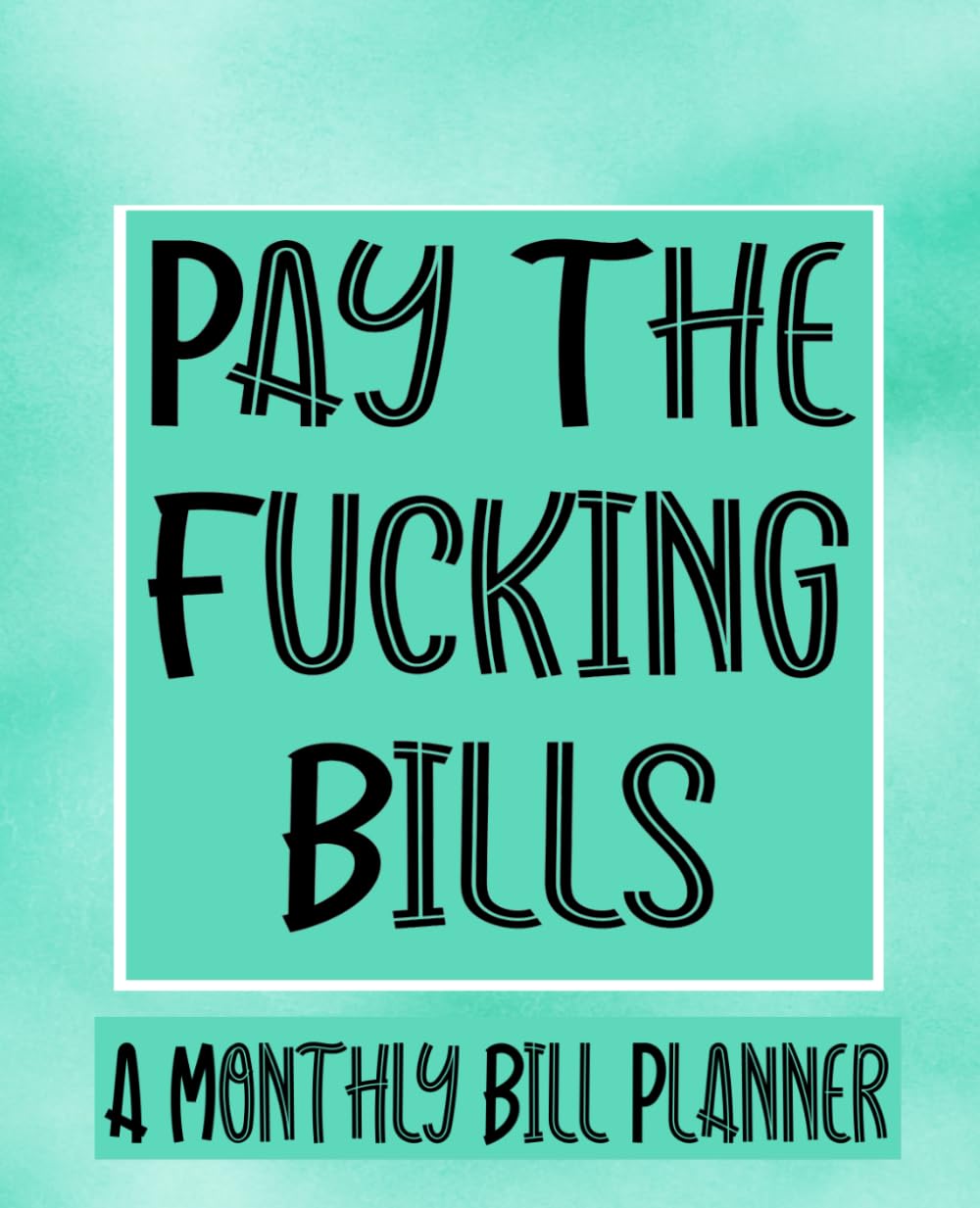 Pay The Fucking Bills: Monthly Bill Planner and Organizer, Funny Monthly Bill and Household Expense Tracker (Simple Monthly Bill Planners) Eroticism