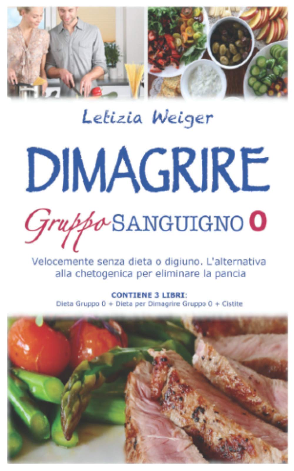 DIMAGRIRE Gruppo sanguigno 0: Velocemente senza dieta e digiuno. L'alternativa alla Chetogenica per eliminare la pancia. CONTIENE 3 LIBRI: Dieta gruppo 0 + Dieta per dimagrire gruppo 0 + Cistite book