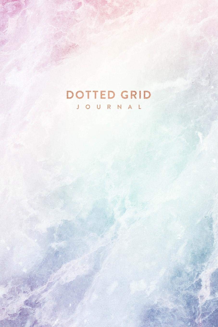 Dotted Grid Journal: Pastel Hue - Marble and Rose Gold - Dot Grid Journal | 6 x 9 - A5 Notebook (Marble and Gold Bullet Journal, Band 1) Books