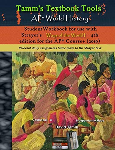 AP* World History Student Workbook for use with Strayer's Ways of the World 4th edition for the AP* Course+ (2019): Relevant daily assignments ... Strayer text (Tamm's Textbook Tools, Band 37) Learning & Reference