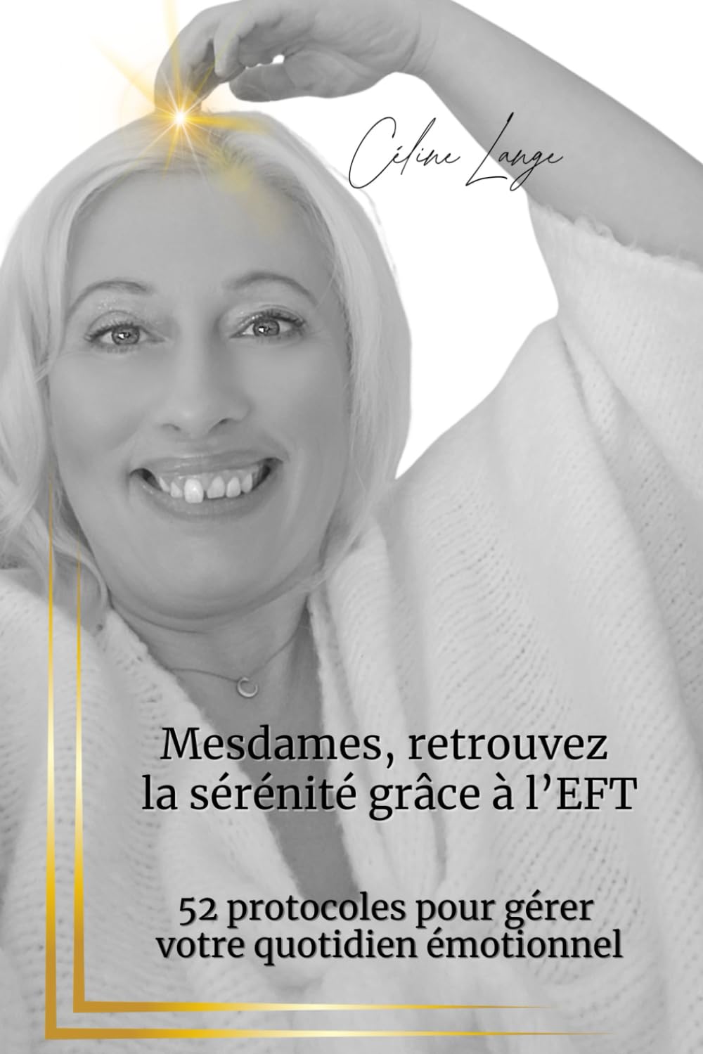 Mesdames, retrouvez la sérénité grâce à l'EFT!: 52 protocoles pour gérer votre quotidien émotionnel Health, Nutrition & Fitness