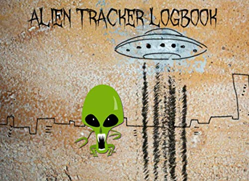 Alien Tracker Logbook: Alien observation journal to record the historic Storm Area 51 event | Logbook to write in, sketch and paste memorabilia. Books