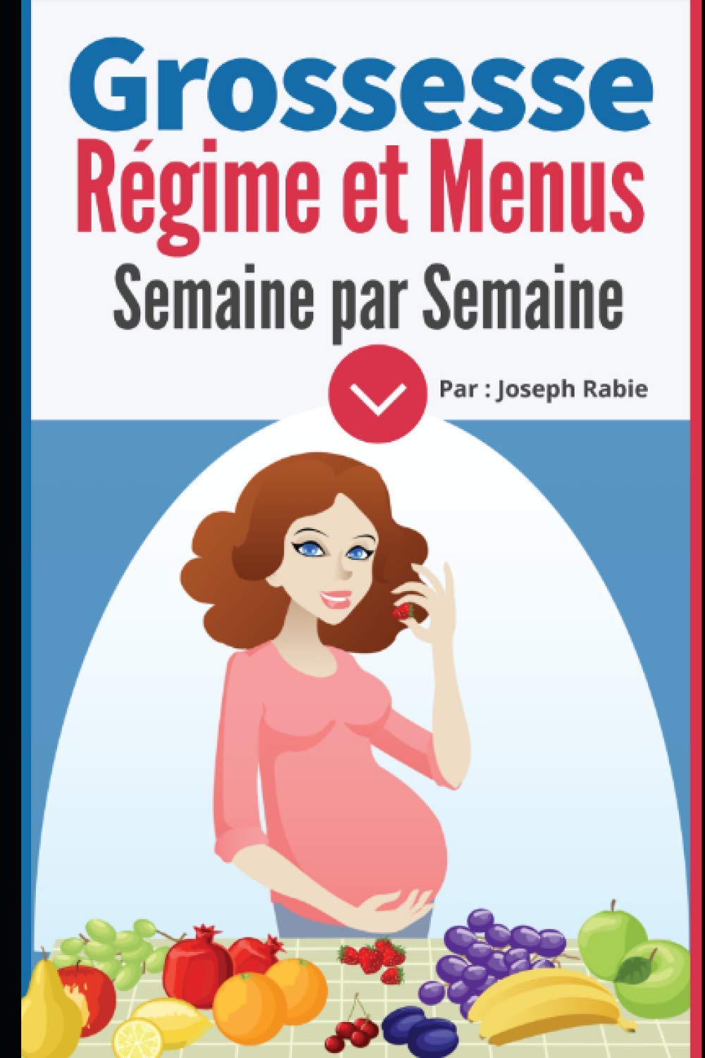 Grossesse : Régime et Menus semaine par semaine: Pour femme enceinte Parents & Children