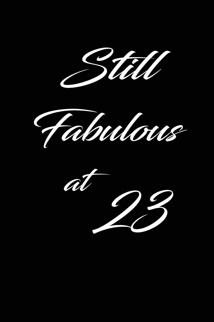 still fabulous at 23: funny and cute blank lined journal Notebook,Diary,planner Happy 23rd twenty-third Birthday Gift for twenty three year old ... and husband Parents & Children