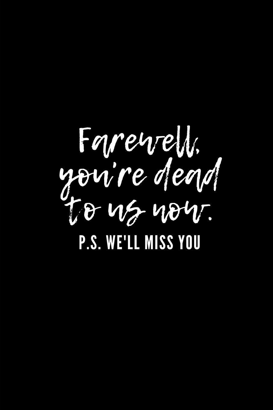Farewell, you're dead to us now. p.s. we'll miss you: Going away Gift for Coworker / Colleague leaving Gifts | Blank Lined Composition Notebook, Journal & Planner Business, Finance & Career