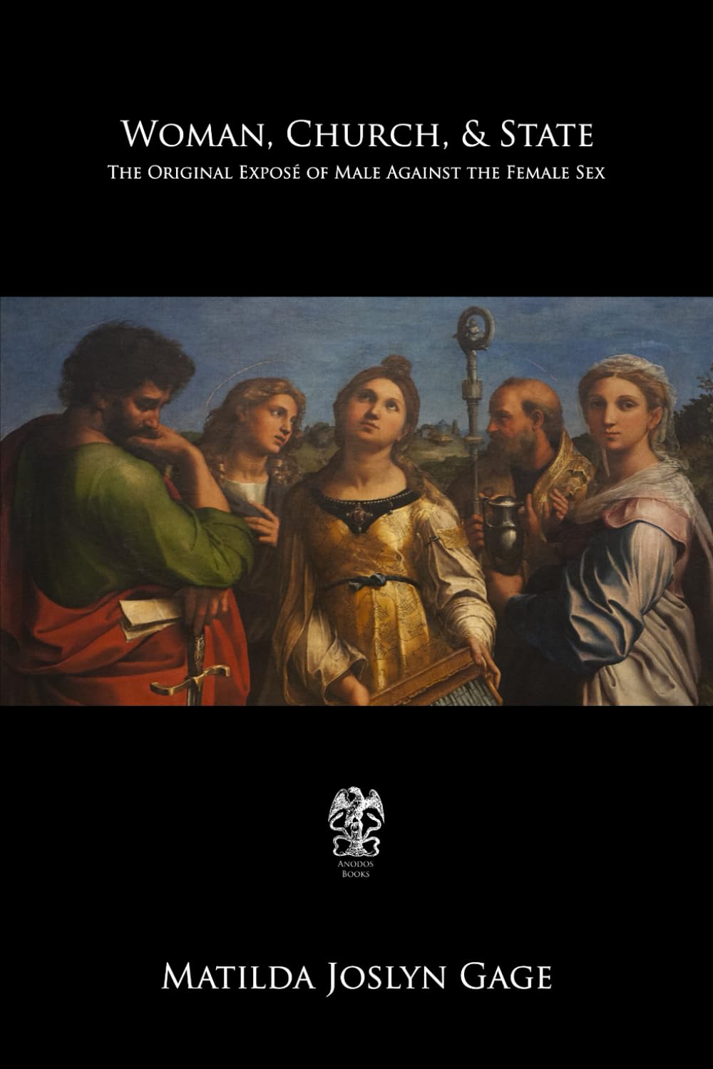 Woman, Church, & State: The Original Exposé of Male Against the Female Sex Religion & Esotericism