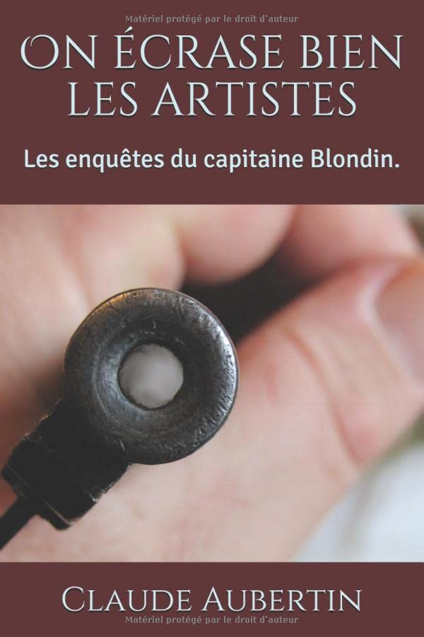 On écrase bien les artistes: Les enquêtes du capitaine Blondin. Detective & CSI