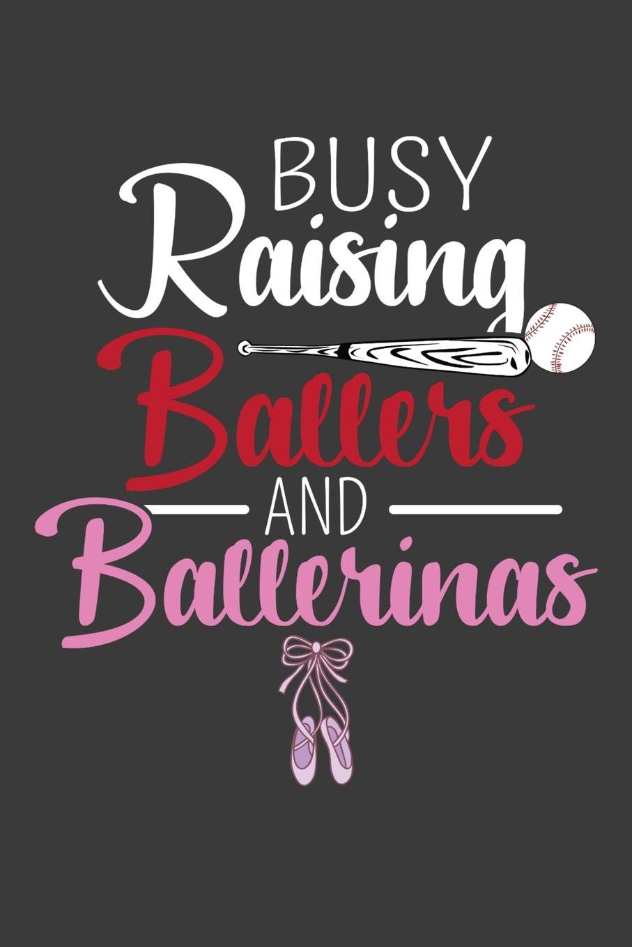 Busy Raising Ballers and Ballerinas: Baseball and Ballet Parent Gift Books