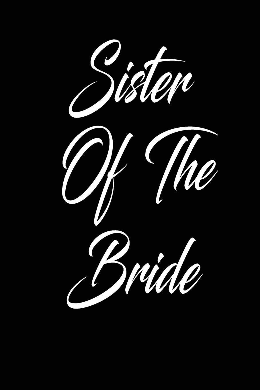 sister of the bride: funny and cute Dream Bridal couple wedding blank lined journal Notebook,Diary,planner,Gift for daughter, son,boyfriend,girlfriend,men,women,wife and husband Partnership & Love