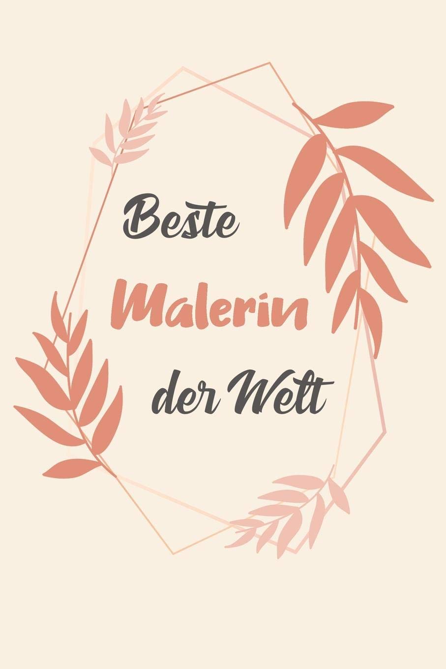 Beste Malerin Der Welt: A5 Blanko • Notebook • Notizbuch • Taschenbuch • Journal • Tagebuch - Ein lustiges Geschenk für Freunde oder die Familie und die beste Malerin der Welt Reference Books