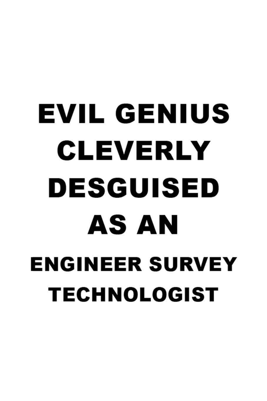 Evil Genius Cleverly Desguised As An Engineer Survey Technologist: Cool Engineer Survey Technologist Notebook, Engineer Survey Techno Worker Journal ... | 6 x 9 Compact Size, 109 Blank Lined Pages Education & Training