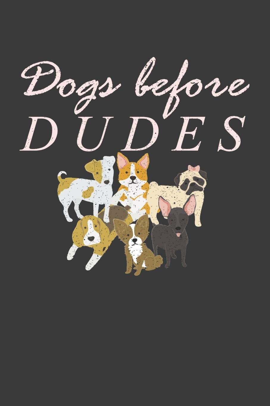 Dogs Before Dudes: Awesome Puppy Lover Pet Owner Gift Books