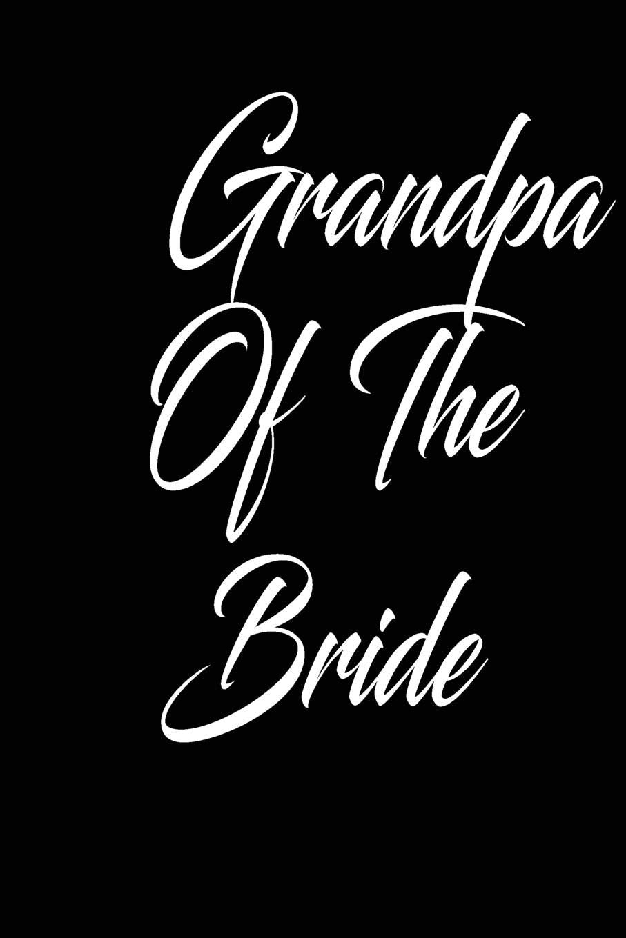 grandpa of the bride: funny and cute Dream Bridal couple wedding blank lined journal Notebook,Diary,planner,Gift for daughter, son,boyfriend,girlfriend,men,women,wife and husband Partnership & Love