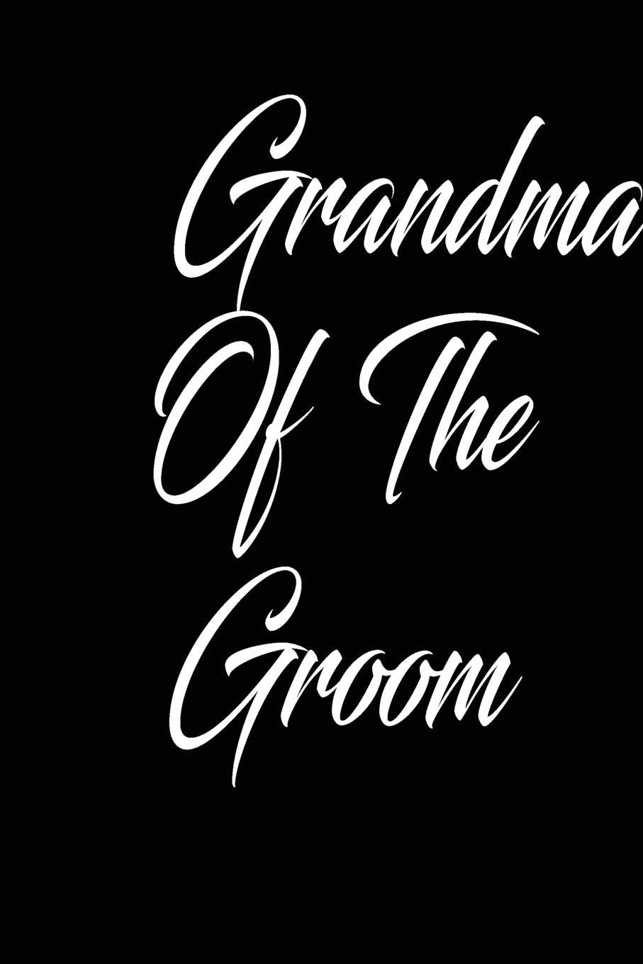 grandma of the groom: funny and cute Dream Bridal couple wedding blank lined journal Notebook,Diary,planner,Gift for daughter, son,boyfriend,girlfriend,men,women,wife and husband Partnership & Love