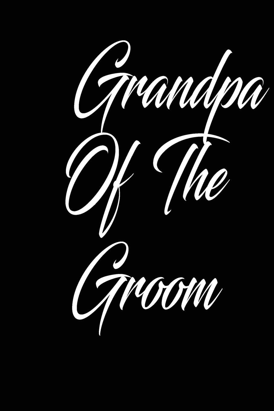 grandpa of the groom: funny and cute Dream Bridal couple wedding blank lined journal Notebook,Diary,planner,Gift for daughter, son,boyfriend,girlfriend,men,women,wife and husband Partnership & Love