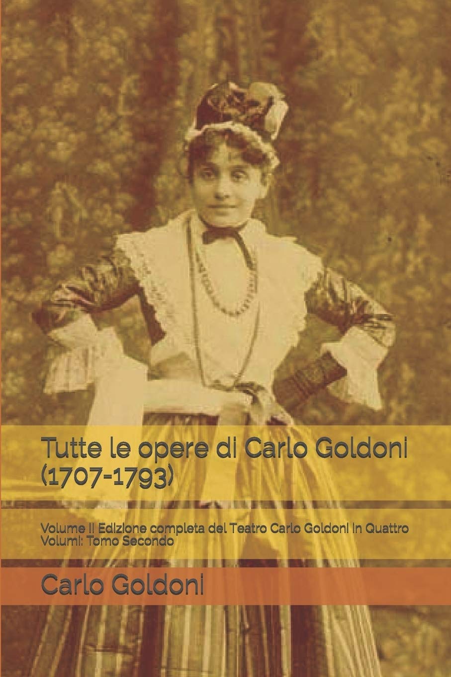 Tutte le opere di Carlo Goldoni (1707-1793): Volume II Edizione completa del Teatro Carlo Goldoni in Quattro Volumi: Tomo Secondo book