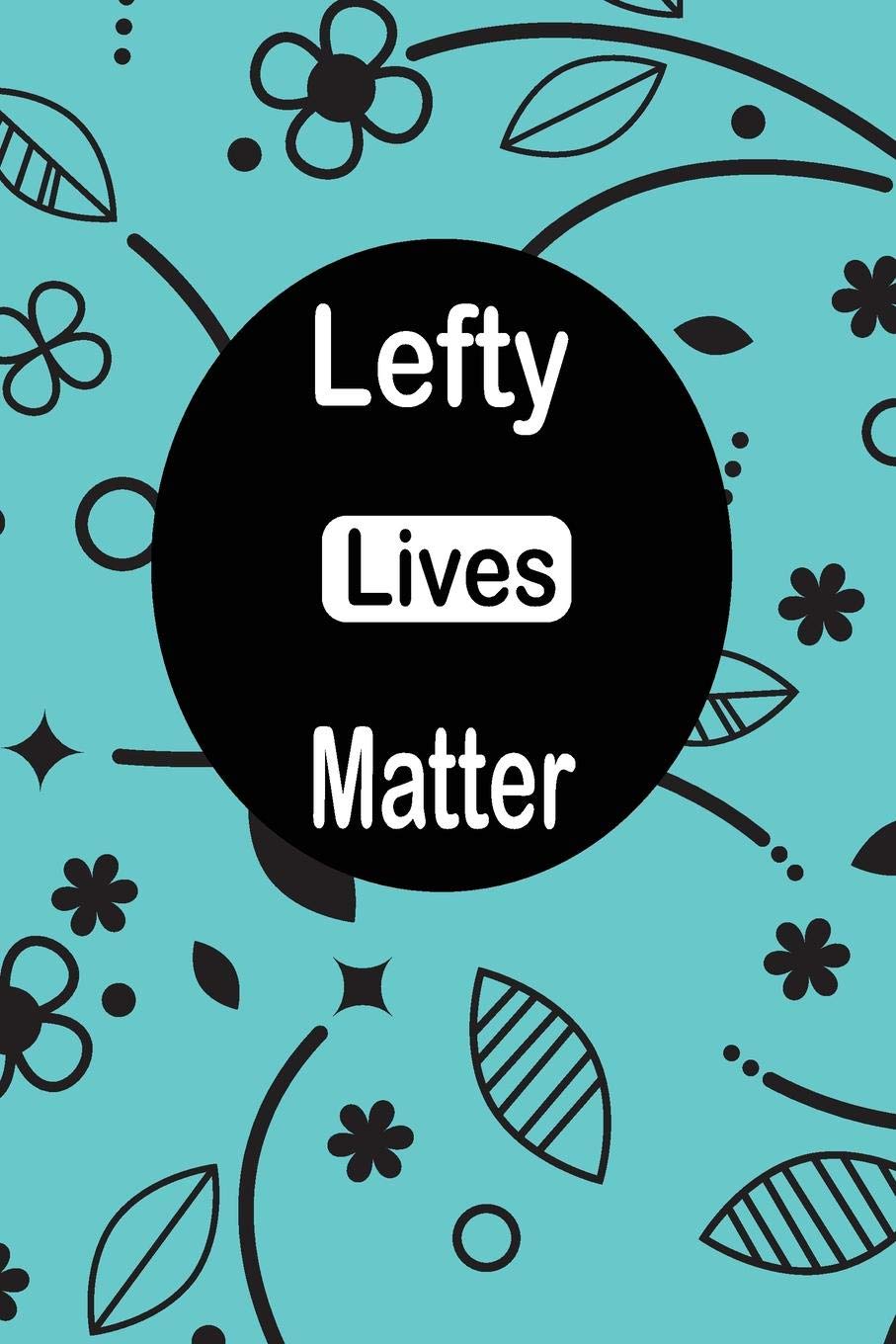 Lefty lives Matter: funny and cute blank Lefty left handed lined journal Notebook,Diary,planner,Gift for daughter, son,boyfriend,girlfriend,men,women,wife and husband for lefties Education & Training