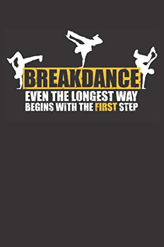 Breakdance Even the longest way begins with the first step: Small blank sketchbook (6" X 9"), 120 Pages Books