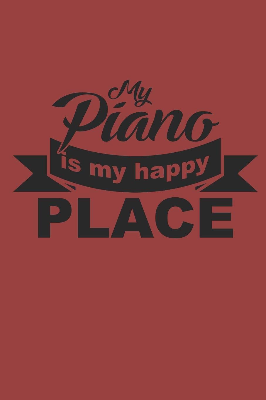 MY PIANO IS MY HAPPY PLACE: NOTEBOOK Piano Notizbuch Klavier Journal 6x9 kariert Arts & Music
