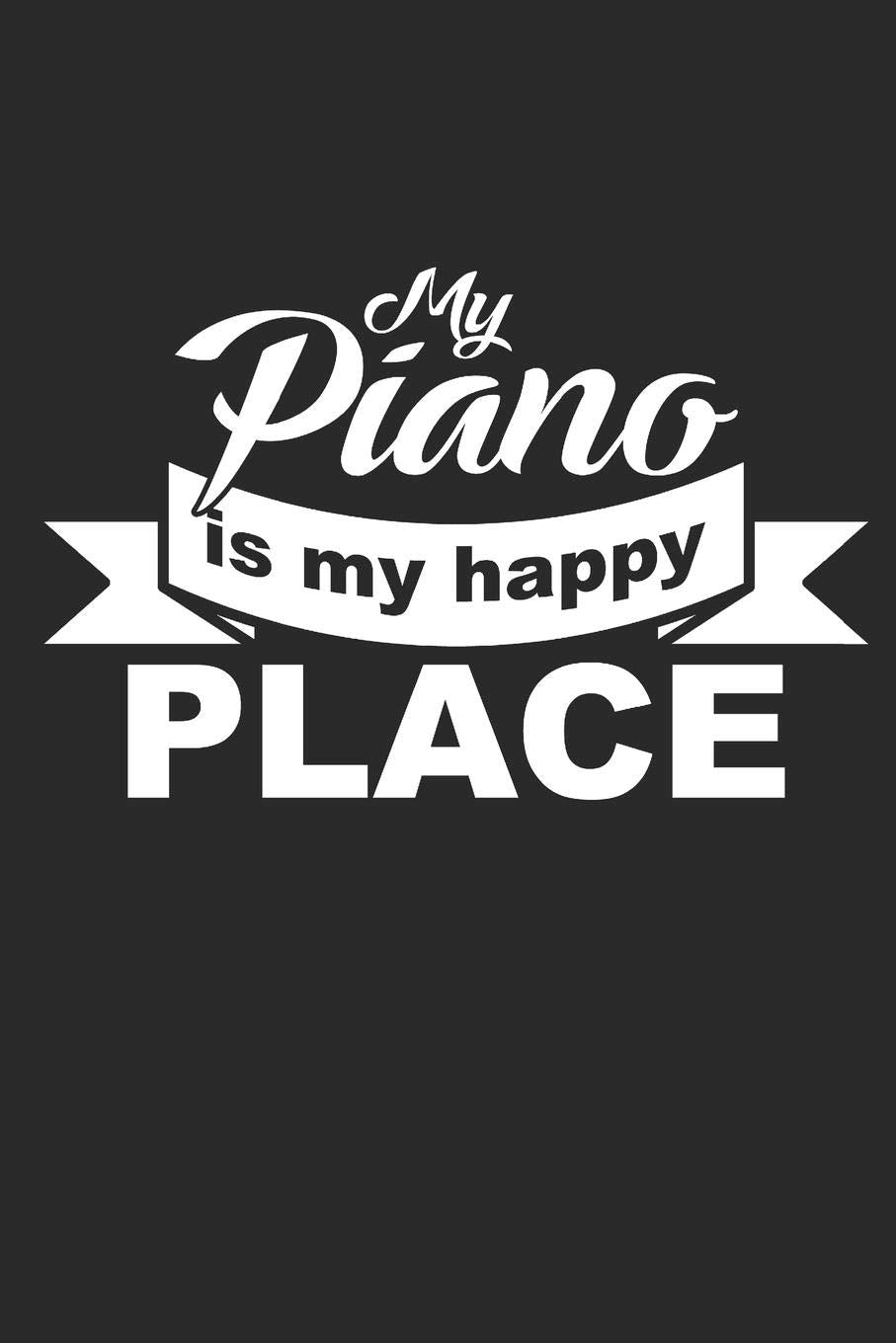 MY PIANO IS MY HAPPY PLACE: NOTEBOOK Piano Notizbuch Klavier Journal 6x9 kariert squared Arts & Music