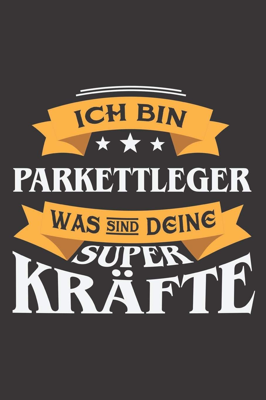 Ich Bin Parkettleger Was Sind Deine Superkräfte?: DIN A5 6x9 I 120 Seiten I Blanko I Notizbuch I Notizheft I Notizblock I Geschenk I Geschenkidee Books