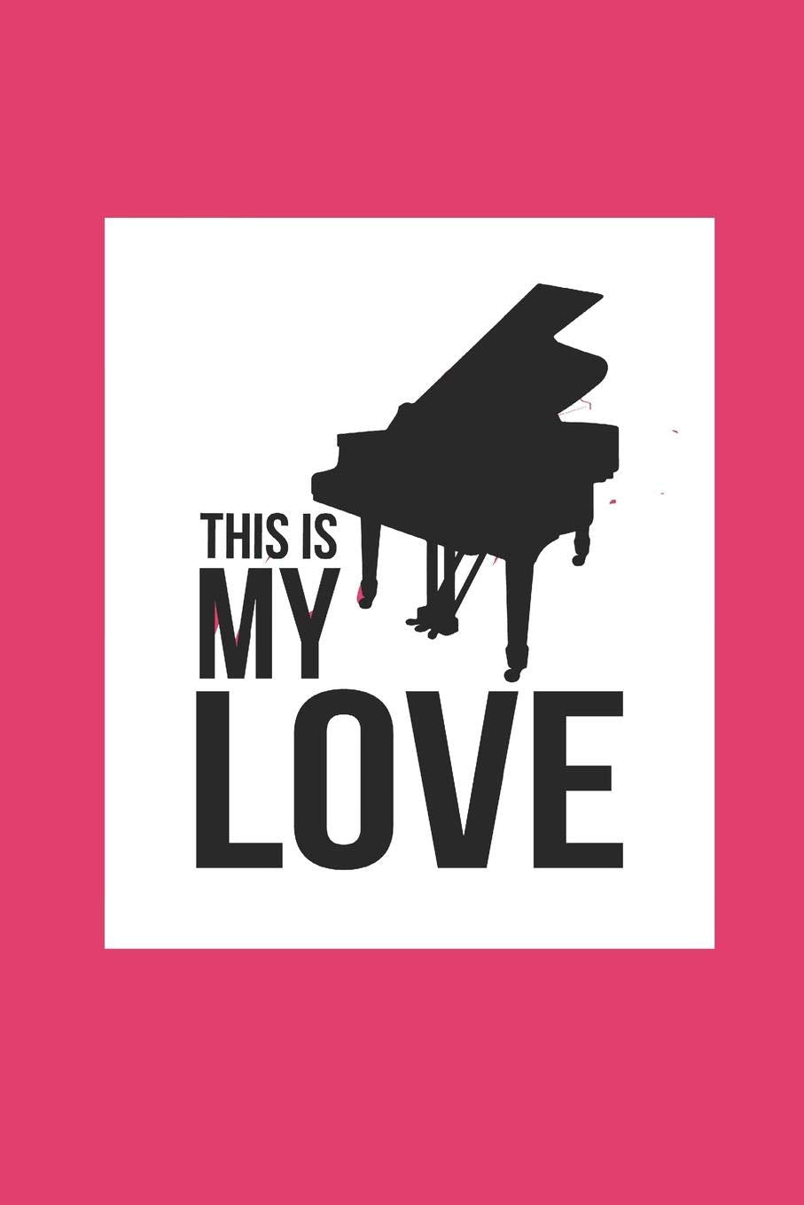 THIS IS MY LOVE: NOTEBOOK Piano Notizbuch Klavier Journal 6x9 kariert Arts & Music