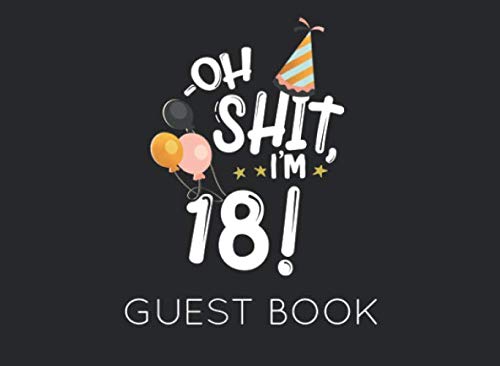 Oh Shit. I'm 18 Guest Book: Black and White Guest Book for 18th Birthday Party. Fun gift for someone's birthday, original present for a friend or a family member Parents & Children