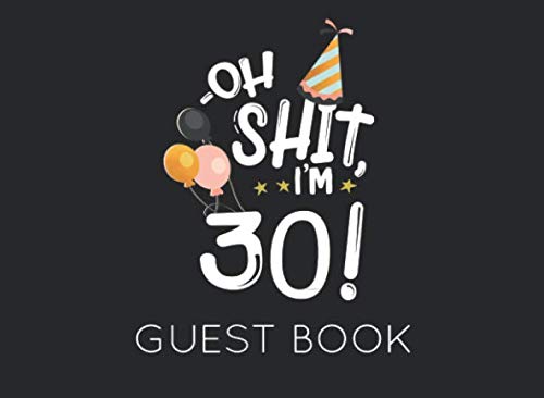 Oh Shit. I'm 30 Guest Book: Black and White Guest Book for 30th Birthday Party. Fun gift for someone’s birthday, perfect present for a friend or a family member Parents & Children