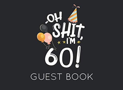 Oh Shit. I'm 60 Guest Book: Black and White Guest Book for 60th Birthday Party. Fun gift for someone’s birthday, original present for a friend or a family member Parents & Children