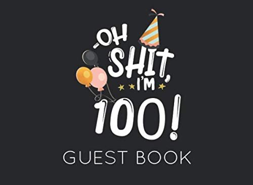 Oh Shit. I'm 100 Guest Book: Black and White Guest Book for 100th Birthday Party. Fun gift for someone's birthday, original present for a friend or a family member Parents & Children