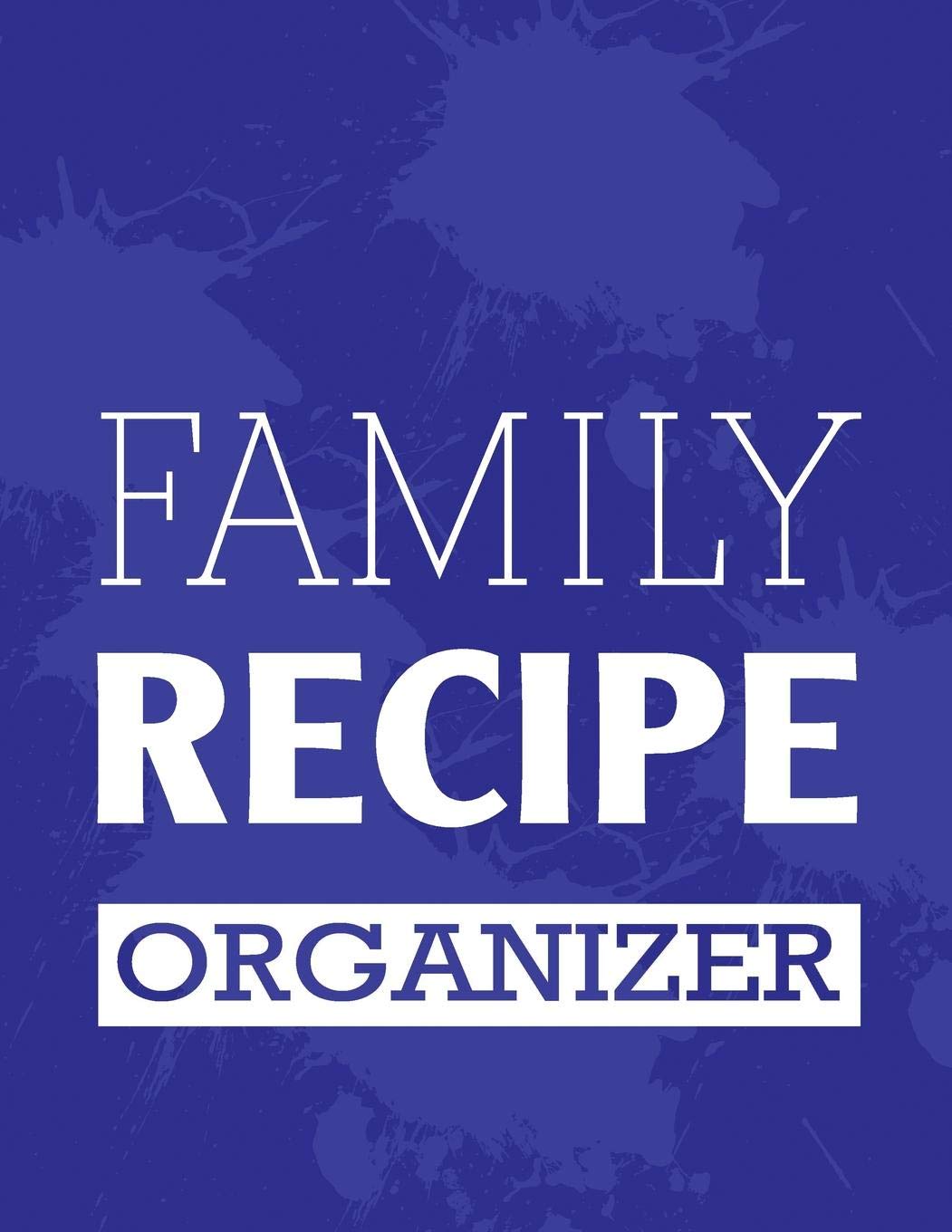 Family Recipe Organizer: Blank Recipe Journal Cookbook to Write in with Tabs | Blue Spills Design 8.5 x 11 Inches (Blank Cookbooks) Cooking & Enjoying