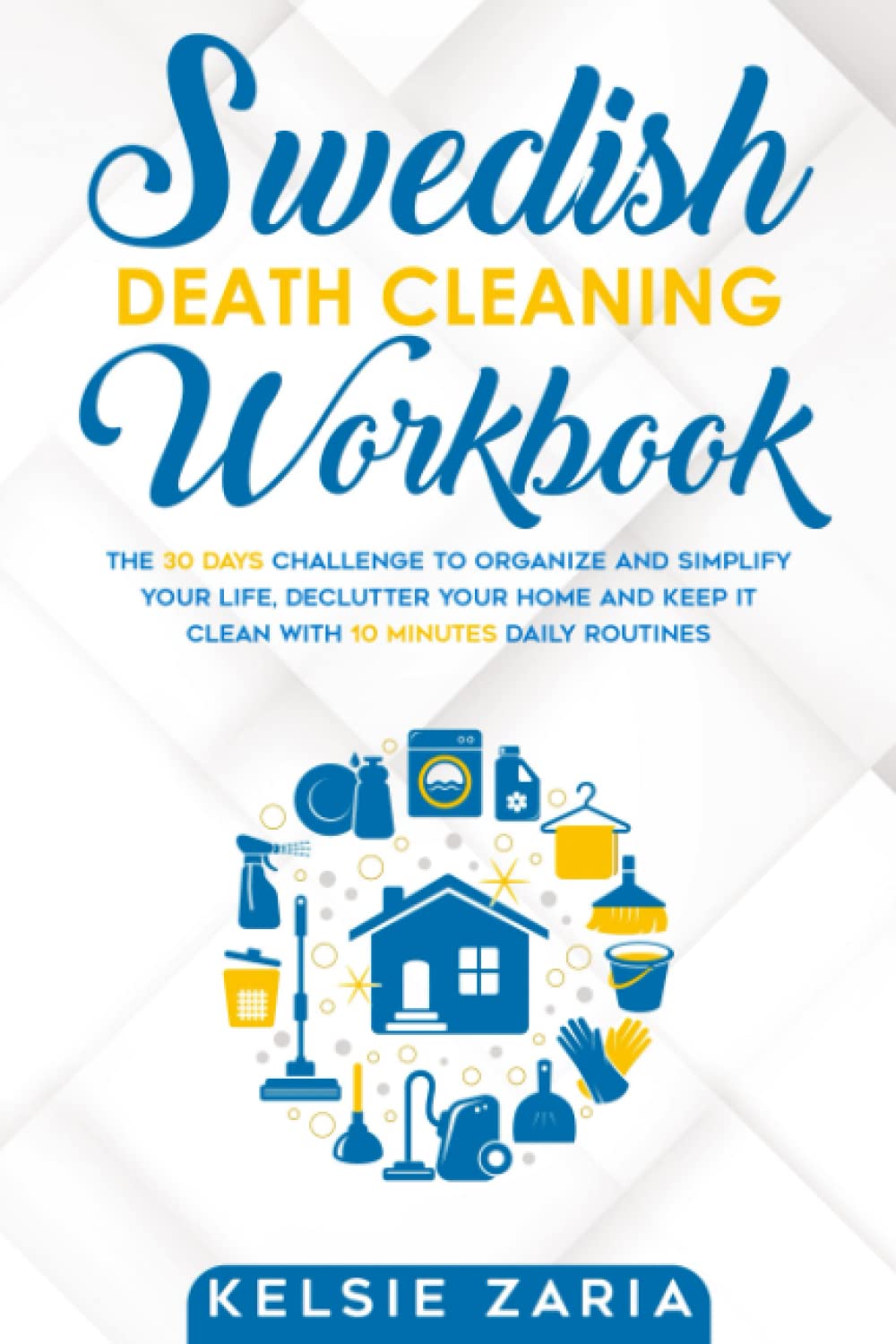 Swedish Death Cleaning Workbook: The 30 Days Challenge to Organize and Simplify Your Life, Declutter Your Home and Keep It Clean with 10 minutes Daily Routines Hobbies & Crafts