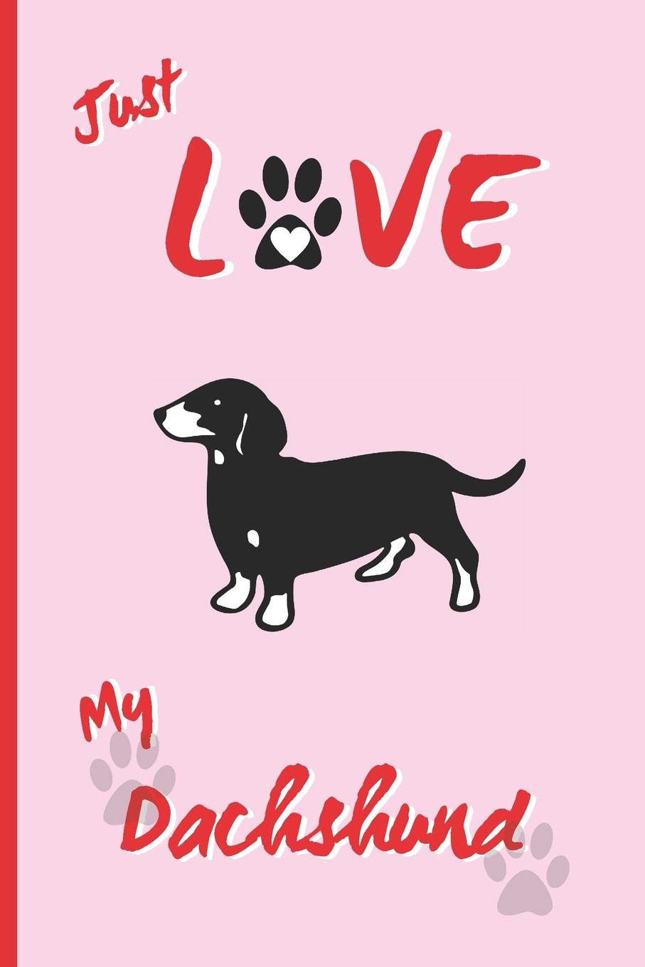 JUST LOVE MY DACHSHUND: BLANK LINED DOG JOURNAL. Keep Track of Your Dog's Life: Vet, Vaccinations, Health, Medical... CREATIVE GIFT. RECORD NOTEBOOK. Essays & Short Stories