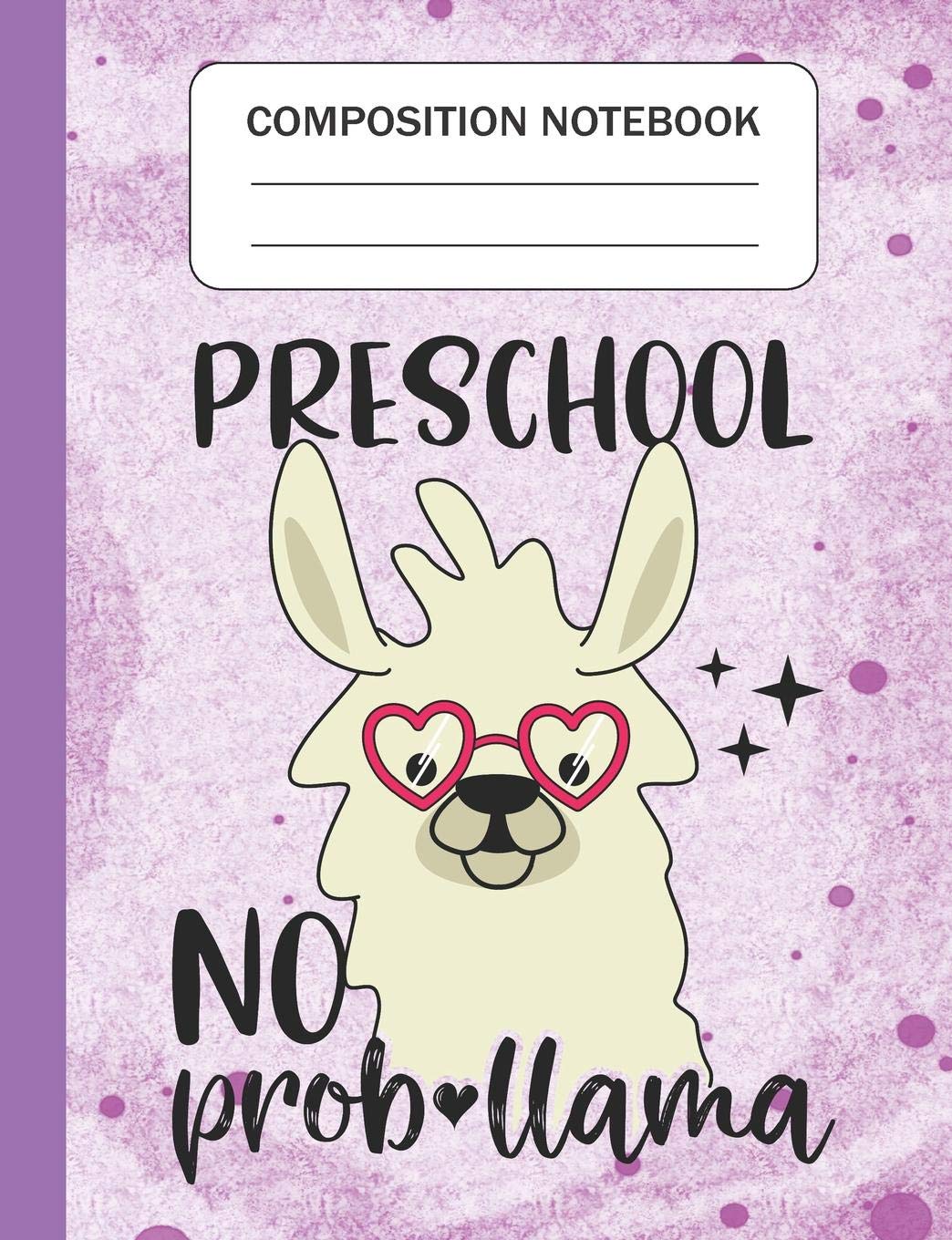 Preschool No Prob-llama - Composition Notebook: Wide Ruled Lined Journal for Llama Lovers Preschool Students Kids and Llama teachers Appreciation Gift Reading Aloud & Learning to Read