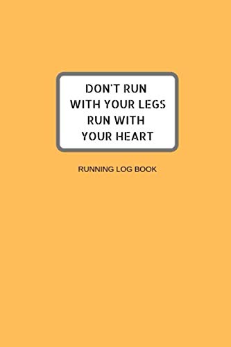 DON'T RUN WITH YOUR LEGS RUN WITH YOUR HEART: Running Like A Girl with Your Heart Training Journal For Woman Logbook Contemporary literature