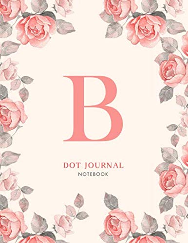 B Dot journal Notebook: Pink Floral Monogram Initial B Notebook for Women and Girls (8.5 x 11 Dot Grid Paper for Bullet Journaling), 120 Pages (floral and I notebook, Band 2) Film, Art & Culture