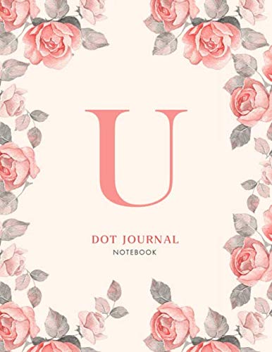 U Dot journal Notebook: Pink Floral Monogram Initial U Notebook for Women and Girls (8.5 x 11 Dot Grid Paper for Bullet Journaling), 120 Pages (floral and I notebook, Band 21) Film, Art & Culture