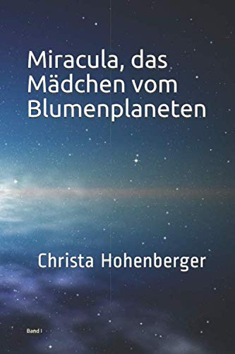 Miracula, das Mädchen vom Blumenplaneten: Band I Novels & Short Stories