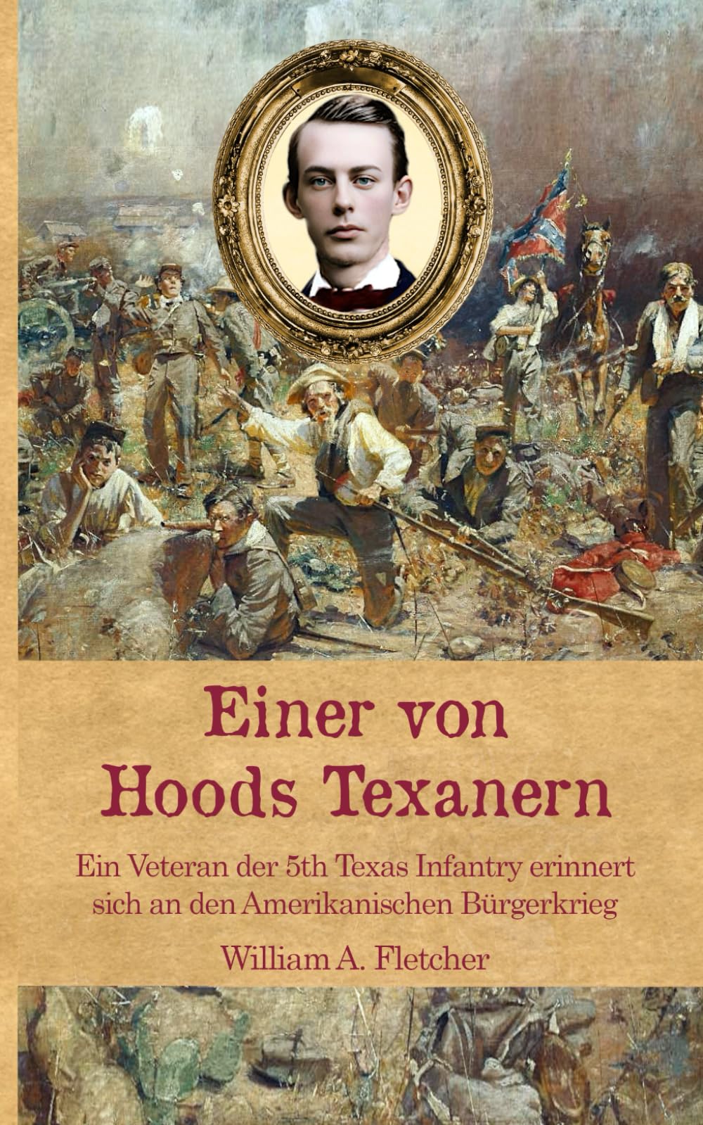 Einer von Hoods Texanern: Ein Veteran der 5th Texas Infantry erinnert sich an den Amerikanischen Bürgerkrieg (Zeitzeugen des Sezessionskrieges) Memories