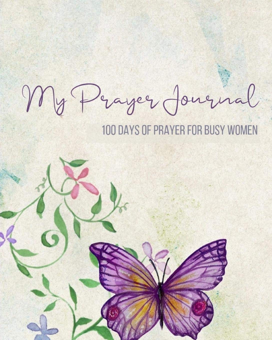 My Prayer Journal: 100 Days of Prayer and Journaling for Busy Women Religion & Esotericism