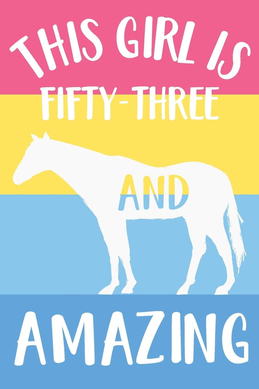 Horse Notebook 'This Girl Is Fifty-Three And Amazing' - Horse Journal for Women - 53rd Birthday Gift for Woman - 53 Years Old Birthday Gift: Medium ... Diary, 110 page, Lined, 6x9 (15.2 x 22.9 cm) Mathematics