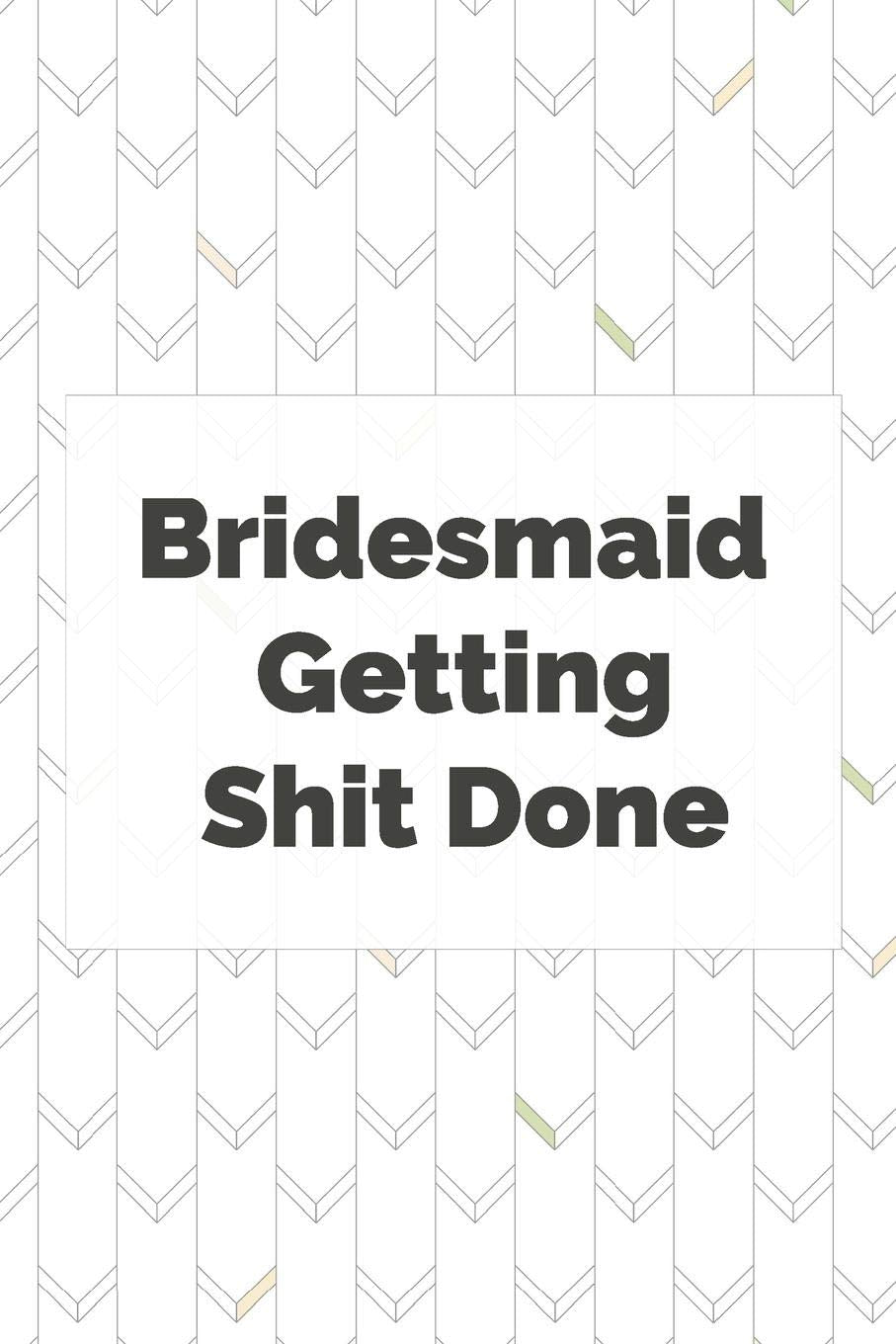 Bridesmaid getting shit done: Bridesmaid Journal for Wedding Planner, Notes, Thoughts, Ideas, Reminders, Lists to do, Planning, Funny Bridal Party Gift Partnership & Love